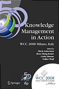 Knowledge Management in Action: Ifip 20th World Computer Congress, Conference on Knowledge Management in Action, September 7-10, 2008, Milano, Italy (Paperback)