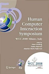 Human-Computer Interaction Symposium: Ifip 20th World Computer Congress, Proceedings of the 1st Tc 13 Human-Computer Interaction Symposium (Hcis 2008) (Paperback)
