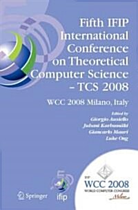 Fifth Ifip International Conference on Theoretical Computer Science - Tcs 2008: Ifip 20th World Computer Congress, Tc 1, Foundations of Computer Scien (Paperback)