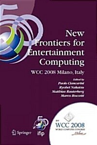 New Frontiers for Entertainment Computing: Ifip 20th World Computer Congress, First Ifip Entertainment Computing Symposium (Ecs 2008), September 7-10, (Paperback)
