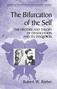 The Bifurcation of the Self: The History and Theory of Dissociation and Its Disorders (Paperback)