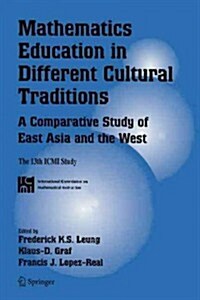 Mathematics Education in Different Cultural Traditions- A Comparative Study of East Asia and the West: The 13th ICMI Study (Paperback)