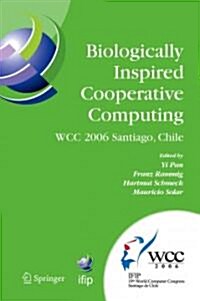 Biologically Inspired Cooperative Computing: Ifip 19th World Computer Congress, Tc 10: 1st Ifip International Conference on Biologically Inspired Coop (Paperback)