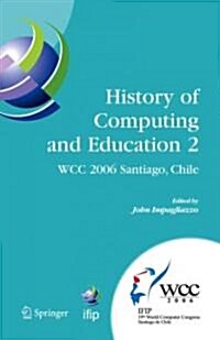History of Computing and Education 2 (Hce2): Ifip 19th World Computer Congress, Wg 9.7, Tc 9: History of Computing, Proceedings of the Second Conferen (Paperback)