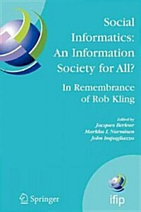 Social Informatics: An Information Society for All? in Remembrance of Rob Kling: Proceedings of the Seventh International Conference Human Choice and (Paperback)