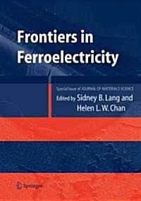 Frontiers of Ferroelectricity: A Special Issue of the Journal of Materials Science (Paperback, 2007)