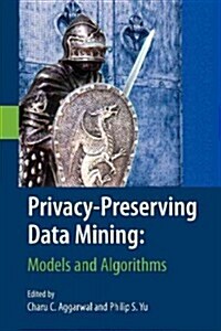 Privacy-Preserving Data Mining: Models and Algorithms (Paperback)