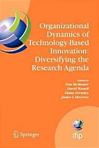 Organizational Dynamics of Technology-Based Innovation: Diversifying the Research Agenda: Ifip Tc8 Wg 8.6 International Working Conference, June 14-16 (Paperback)