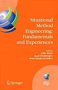 Situational Method Engineering: Fundamentals and Experiences: Proceedings of the Ifip Wg 8.1 Working Conference, 12-14 September 2007, Geneva, Switzer (Paperback)