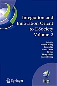 Integration and Innovation Orient to E-Society Volume 2: Seventh Ifip International Conference on E-Business, E-Services, and E-Society (I3e2007), Oct (Paperback)