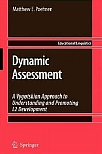 Dynamic Assessment: A Vygotskian Approach to Understanding and Promoting L2 Development (Paperback)