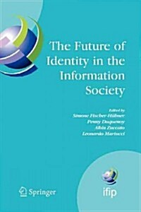 The Future of Identity in the Information Society: Proceedings of the Third Ifip Wg 9.2, 9.6/11.6, 11.7/Fidis International Summer School on the Futur (Paperback, Softcover Repri)