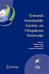 Towards Sustainable Society on Ubiquitous Networks: The 8th Ifip Conference on E-Business, E-Services, and E-Society (I3e 2008), September 24 - 26, 20 (Paperback)