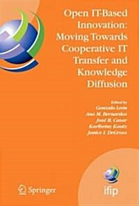 Open It-Based Innovation: Moving Towards Cooperative It Transfer and Knowledge Diffusion: Ifip Tc 8 Wg 8.6 International Working Conference, October 2 (Paperback)