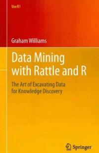 Data mining with Rattle and R : the art of excavating data for knowledge discovery