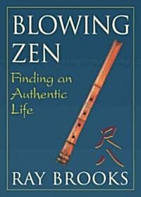 Blowing Zen: Finding an Authentic Life (Paperback, Revised, Expand)