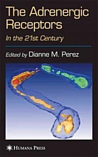 The Adrenergic Receptors: In the 21st Century (Paperback)