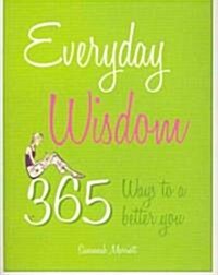Everyday Wisdom : 365 Ways to a Better You (Paperback)