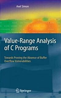 Value-Range Analysis of C Programs : Towards Proving the Absence of Buffer Overflow Vulnerabilities (Paperback, Softcover reprint of hardcover 1st ed. 2008)