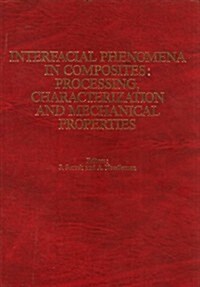 Interfacial Phenomena Composites - Processing Characterization and Mechanical Properties: Proceedings of the Symposium Newport Ri 1-3 June 1988 (Hardc