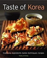 Taste of Korea : Traditions, Ingredients, Tastes, Techniques, Recipes (Paperback)