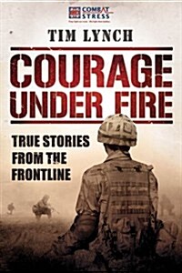Courage Under Fire : True Stories from the Frontline (Hardcover)