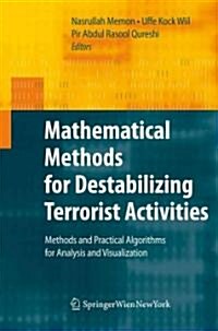 Mathematical Methods for Destabilizing Terrorist Activities: Methods and Practical Algorithms for Analysis and Visualization (Hardcover, Edition.)