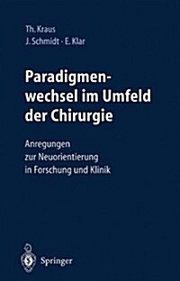 Paradigmenwechsel Im Umfeld Der Chirurgie: Anregungen Zur Neuorientierung in Forschung Und Klinik (Hardcover, 2003)
