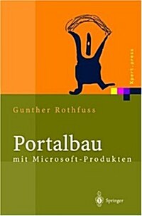 Portalbau Mit Microsoft-Produkten: Informationsmanagement Mit .Net, Sharepoint Und Content Management Server                                           (Hardcover)