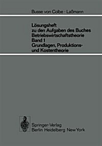 L?ungsheft Zu Den Aufgaben Des Buches Betriebswirtschaftstheorie Band 1, Grundlagen-, Produktions- Und Kostentheorie (Paperback, Softcover Repri)