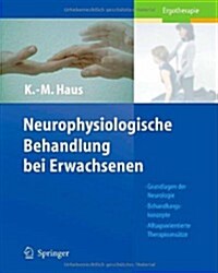 Neurophysiologische Behandlung Bei Erwachsenen: Grundlagen Der Neurologie, Behandlungskonzepte, Alltagsorientierte Therapieansatze                     (Paperback)