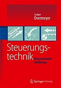 Steuerungstechnik: Eine Praxisnahe Einf?rung (Paperback, 1. Aufl. 2021)