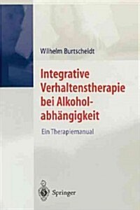 Integrative Verhaltenstherapie Bei Alkoholabh?gigkeit: Ein Therapiemanual (Paperback, 2001)