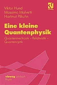 Eine Kleine Quantenphysik: Quantenmechanik - Relativistik - Quantenoptik (Paperback, 1997)