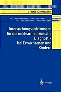 Untersuchungsanleitungen F? Die Nuklearmedizinische Diagnostik Bei Erwachsenen Und Kindern (Paperback, 2001)