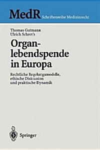 Organlebendspende in Europa: Rechtliche Regelungsmodelle, Ethische Diskussion Und Praktische Dynamik (Paperback)