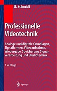 Professionelle Videotechnik: Analoge Und Digitale Grundlagen, Filmtechnik, Fernsehtechnik, HDTV Kameras, Displays, Videorecorder Produktion Und Stu    (Hardcover, 3., Aktualisier)