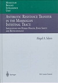Antibiotic Resistance Transfer in the Mammalian Intestinal Tract: Implications for Human Health, Food Safety and Biotechnology (Hardcover)