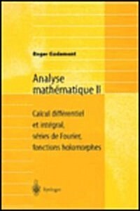 Analyse Math Matique II: Calcul Diff Rentiel Et Int Gral, S Ries de Fourier, Fonctions Holomorphes (Paperback)