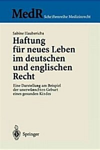Haftung F? Neues Leben Im Deutschen Und Englischen Recht: Eine Darstellung Am Beispiel Der Unerw?schten Geburt Eines Gesunden Kindes (Paperback, 1998)