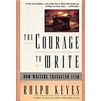 The Courage to Write: How Writers Transcend Fear (Hardcover, 1)