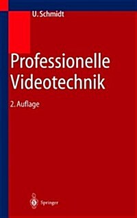 Professionelle Videotechnik: Analoge Und Digitale Grundlagen, Filmtechnik, Fernsehtechnik, HDTV, Kameras, Displays, Videorecorder, Produktion Und S    (Hardcover, 2nd, 2., Aktualisier)