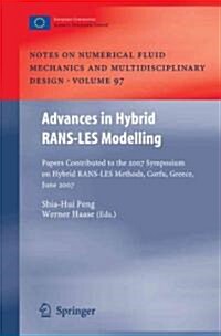 Advances in Hybrid Rans-Les Modelling: Papers Contributed to the 2007 Symposium of Hybrid Rans-Les Methods, Corfu, Greece, 17-18 June 2007 (Paperback)