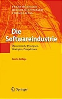 Die Softwareindustrie: Okonomische Prinzipien, Strategien, Perspektiven (Hardcover, 2, 2. Aufl. 2011)