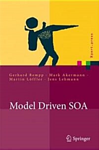 Model Driven SOA: Anwendungsorientierte Methodik und Vorgehen in der Praxis (Hardcover)