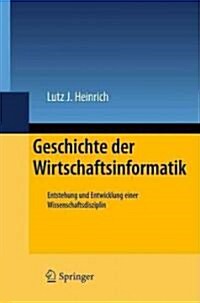 Geschichte Der Wirtschaftsinformatik: Entstehung Und Entwicklung Einer Wissenschaftsdisziplin (Hardcover, 2011)