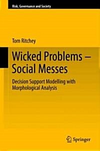 Wicked Problems - Social Messes: Decision Support Modelling with Morphological Analysis (Hardcover)