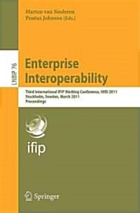 Enterprise Interoperability: Third International IFIP Working Conference, IWEI 2011, Stockholm, Sweden, March 23-24, 2011, Proceedings (Paperback)