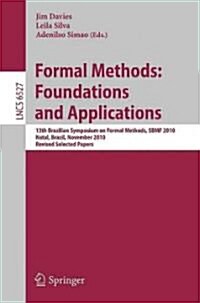 Formal Methods: Foundations and Applications: 13th Brazilian Symposium on Formal Methods, SBMF 2010, Natal, Brazil, November 8-11, 2010, Revised Selec (Paperback)