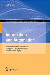 Information and Automation: International Symposium, ISIA 2010 Guangzhou, China, November 10-11, 2010 Revised Selected Papers (Paperback)